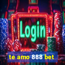 te amo 888 bet